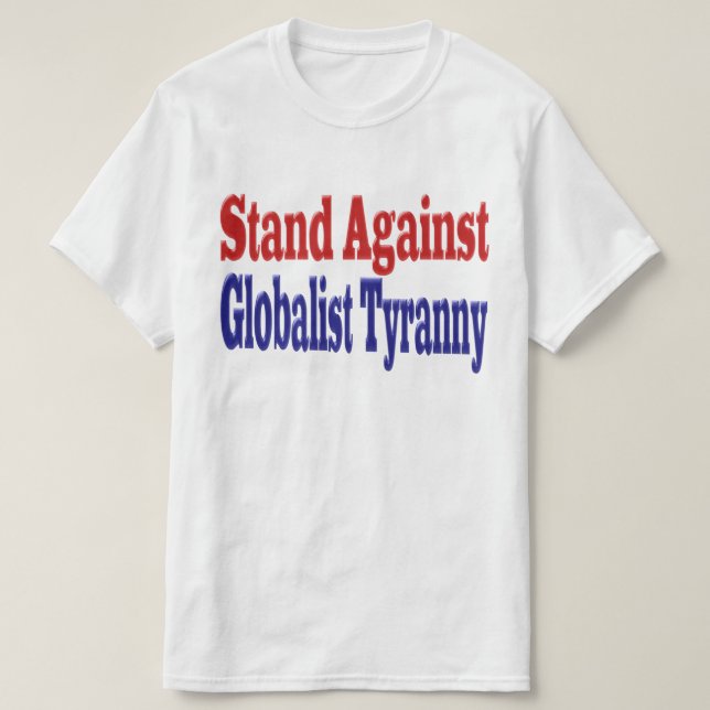Stand Against Globalist Tyranny T-Shirt (Design Front)