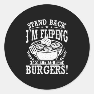 Stand back am flipping burgers grill bbq grilling classic round sticker