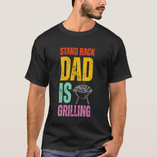 Stand Back Dad Is Grilling Funny BBQ Father's Day T-Shirt