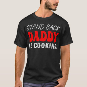  Stand Back Daddy Is Cooking, Funny T-Shirt