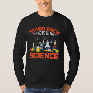 Stand Back I Am Going To Try Science  Science T-Shirt