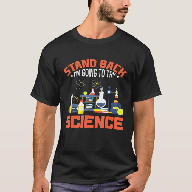 Stand Back I Am Going To Try Science Science T-Shirt (Front)