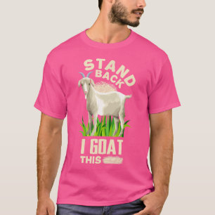 Stand Back I Goat This Cute Goat T-Shirt