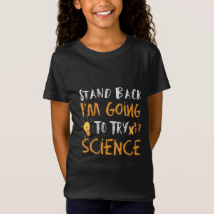 Stand Back I’m Going to Try Science – Funny STEM T-Shirt