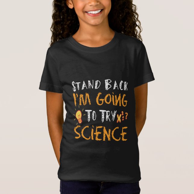 Stand Back I’m Going to Try Science – Funny STEM  T-Shirt (Front)