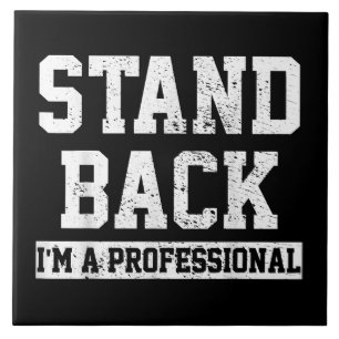 Stand Back I'm A Professional Tile