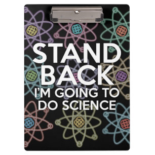 STAND BACK I'M GOING TO DO SCIENCE CLIPBOARD