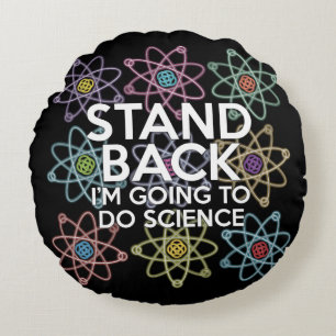 STAND BACK I'M GOING TO DO SCIENCE ROUND CUSHION