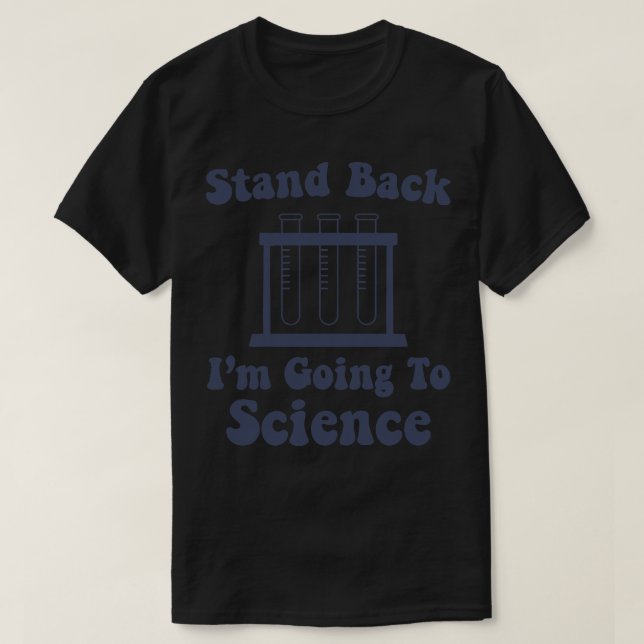 Stand Back Im going to Science Funny Science Nerd T-Shirt (Design Front)