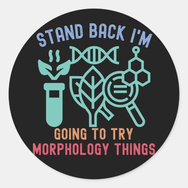 Stand Back I'm Going To Try Morphology things Classic Round Sticker (Front)