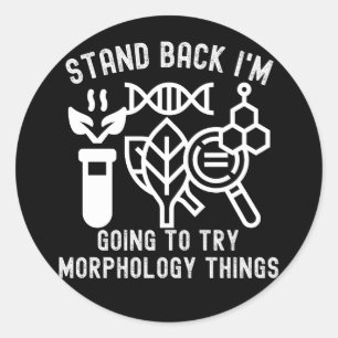 Stand Back I'm Going To Try Morphology things Classic Round Sticker