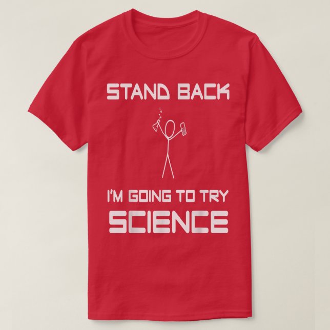 Stand Back I'M Going To Try Science Experiment Sci T-Shirt (Design Front)