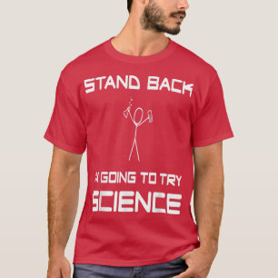 Stand Back I'M Going To Try Science Experiment Sci T-Shirt