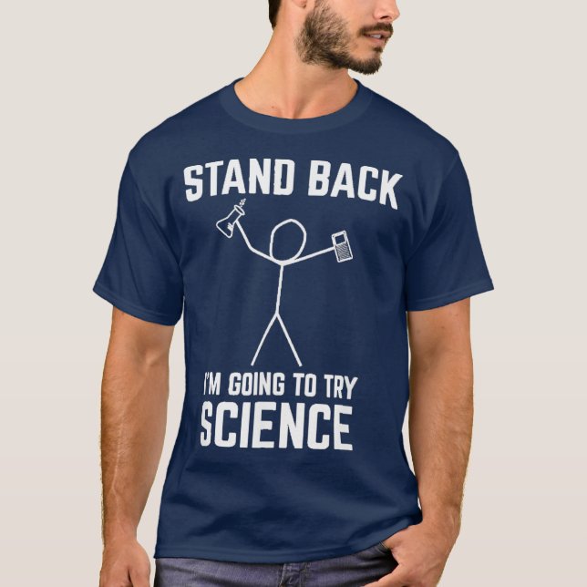 Stand Back Im Going To Try Science  Funny Chem T-Shirt (Front)