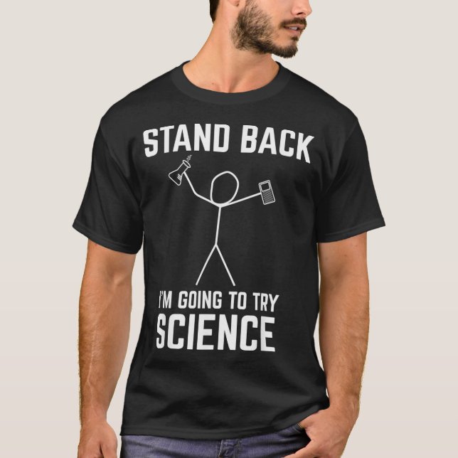 Stand Back Im Going To Try Science Funny Chem T-Shirt (Front)