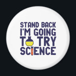 Stand Back I'm Going To Try Science Funny Geek Magnet<br><div class="desc">Stand Back. I'm Going to Try Science. Funny and sarcastic science pun design for those who love science and doing lab research and experiment. Cool and humourous quote merchandise for science teacher, scientist and students. Perfect for science geek, nerd, high school teacher, student majoring in chemistry and those who love...</div>
