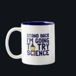 Stand Back I'm Going To Try Science Funny Geek Two-Tone Coffee Mug<br><div class="desc">Stand Back. I'm Going to Try Science. Funny and sarcastic science pun design for those who love science and doing lab research and experiment. Cool and humourous quote merchandise for science teacher, scientist and students. Perfect for science geek, nerd, high school teacher, student majoring in chemistry and those who love...</div>
