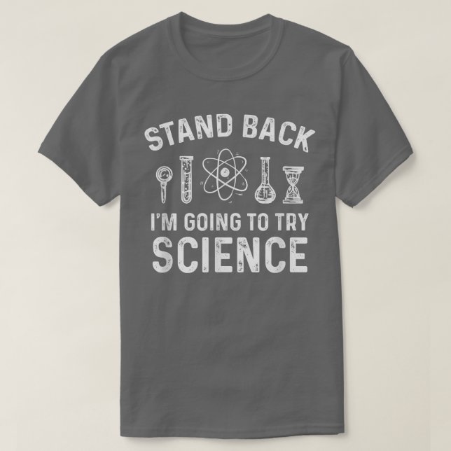 Stand Back I'm Going To Try Science Funny Scientis T-Shirt (Design Front)