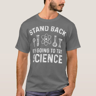 Stand Back I'm Going To Try Science Funny Scientis T-Shirt