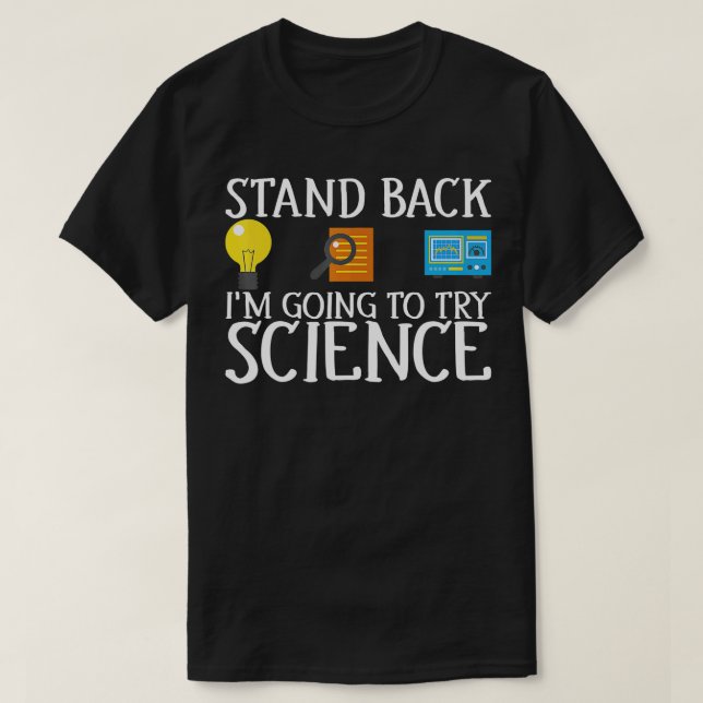 Stand Back Im Going To Try Science Funny  T-Shirt (Design Front)