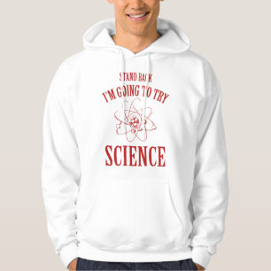 Stand Back I'm Going To Try Science Hoodie