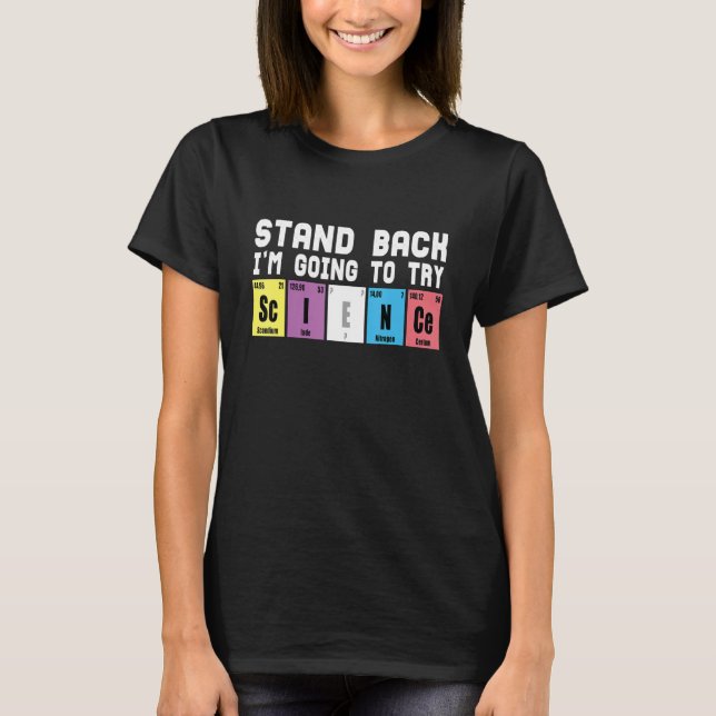 Stand back im going to try science periodic table  T-Shirt (Front)