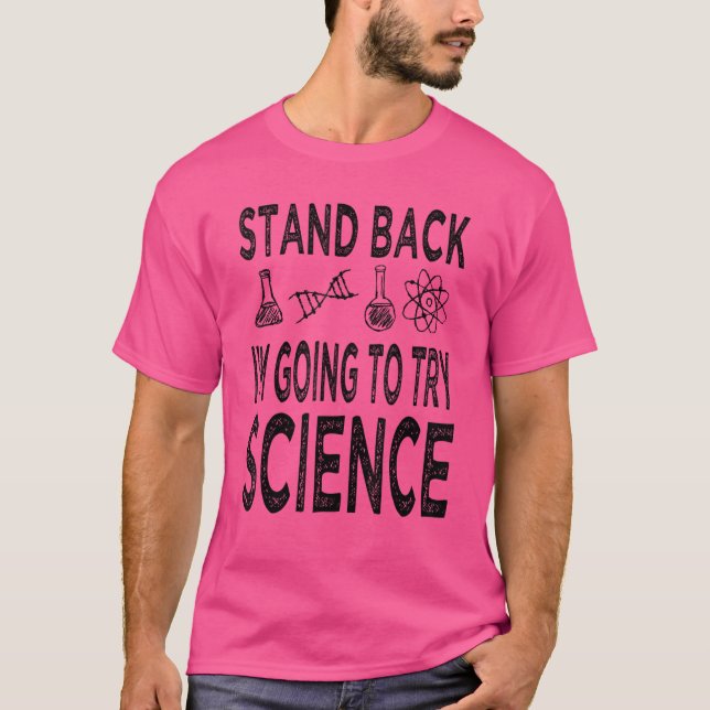 Stand Back I'm Going To Try Science  Sarcastic Ner T-Shirt (Front)