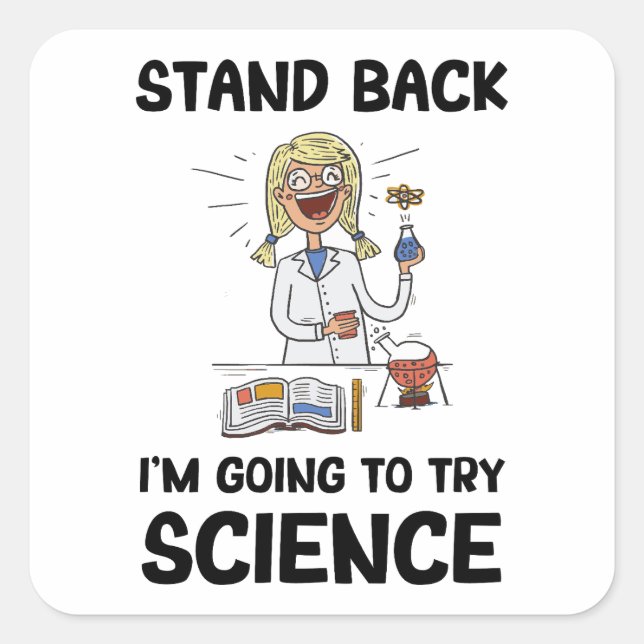 Stand Back I'm Going To Try Science , Scientist Square Sticker (Front)