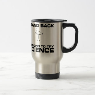 Stand Back I'm Going to Try Science Travel Mug