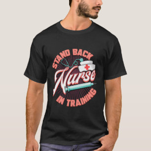 Stand Back Nurse In Training Future Nursing Studen T-Shirt