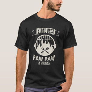 Stand Back Paw Paw Is Grilling BBQ Barbecue Father T-Shirt