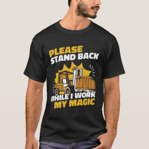 Stand Back While I Work My Magic Pro Forklift Oper T-Shirt