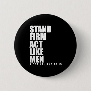 Stand Firm And Act Like Men 1 Corinthians 16_13 Bi 6 Cm Round Badge