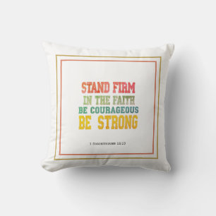 Stand Firm In The Faith; Be Courageous; Be Strong Cushion