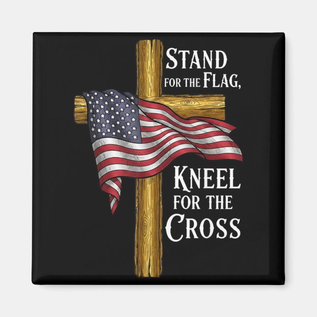 Stand For Flag Kneel For Cross Patriotic Christian Magnet (Front)
