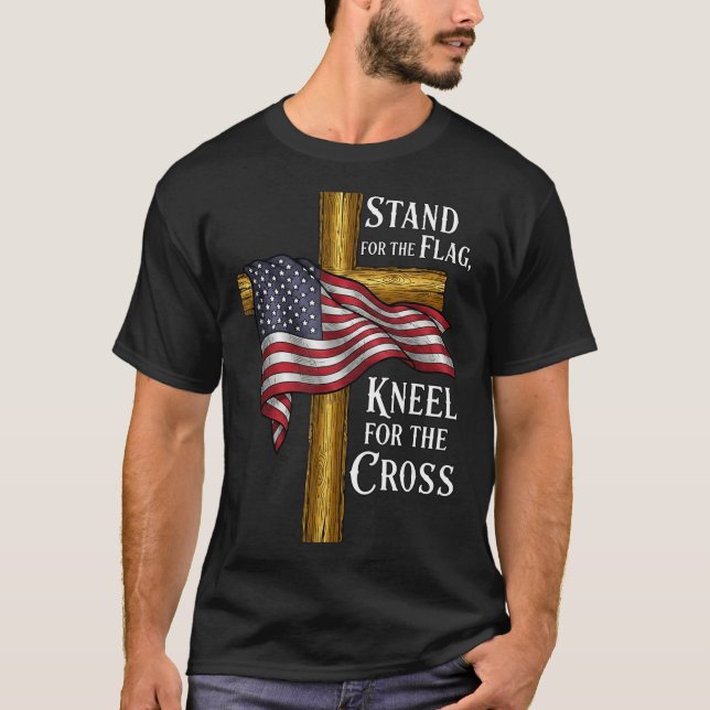 Stand For Flag Kneel For Cross Patriotic Christian T-Shirt (Front)