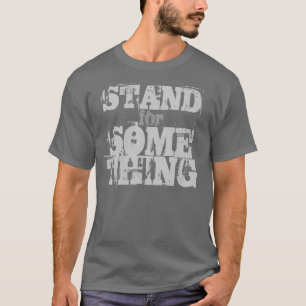 STAND for SOMETHING T-Shirt