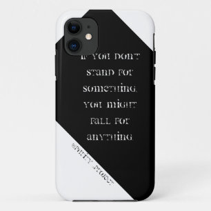 Stand for something; you might fall for anything. iPhone 11 case