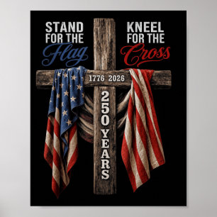 Stand For The Flag Kneel For The Cross 250 Years Poster