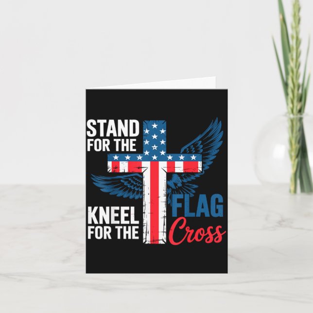 Stand For The Flag, Kneel For The Cross Patriotic  Card (Front)