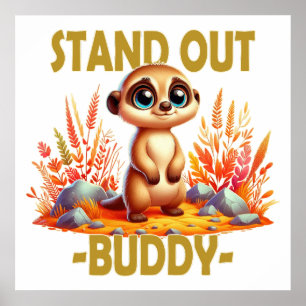 Stand out buddy pun. Cute Suricate Meerkat cartoon Poster