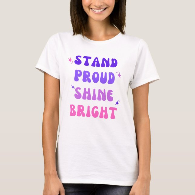 Stand Proud Shine Bright T-Shirt (Front)
