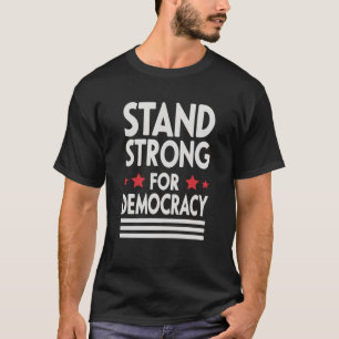 Stand Strong for Democracy – Bold Statement T-Shirt