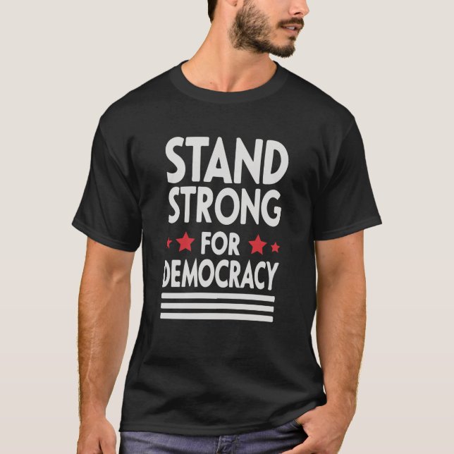 Stand Strong for Democracy – Bold Statement T-Shirt (Front)
