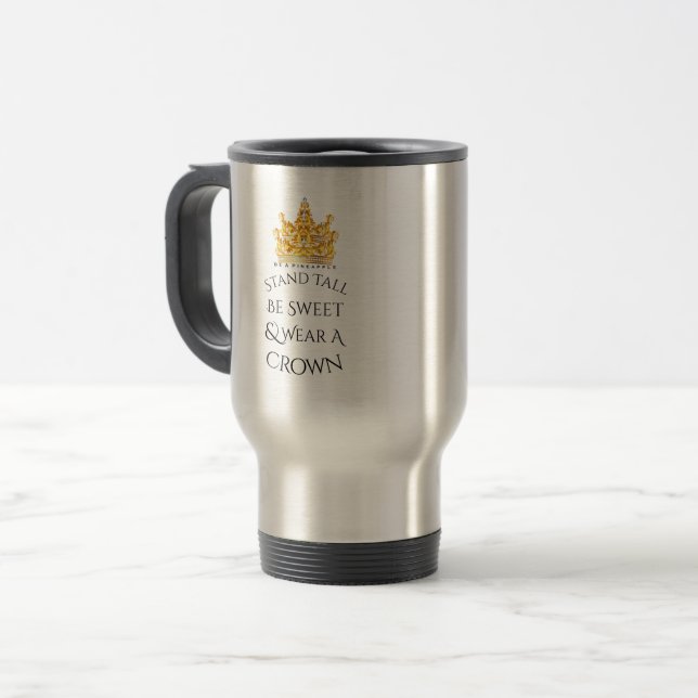 Stand Tall Be Sweet Wear A Crown Travel Mug (Front Left)
