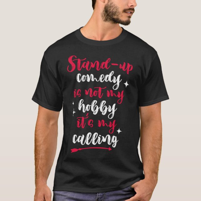 Stand Up Comedy Is My Calling Perform Comedy T-Shirt (Front)
