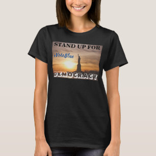 STAND UP FOR DEMOCRACY  #VoteBlue T-Shirt