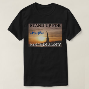 STAND UP FOR DEMOCRACY #VoteBlue T-Shirt
