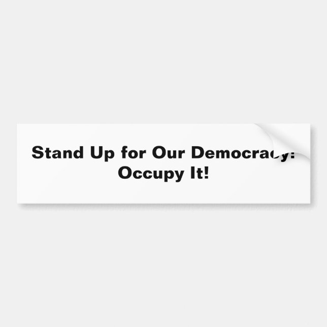 Stand Up for Our Democracy -- Occupy It! Bumper Sticker (Front)