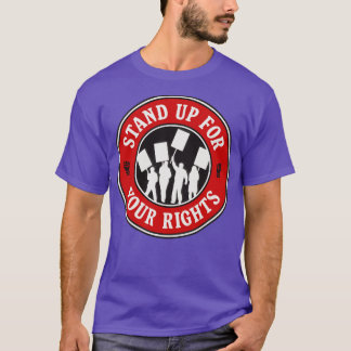 Stand Up For Your Rights Workers Rights Human Righ T-Shirt